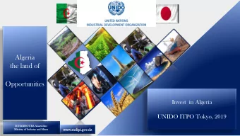 Algeria  the land of  Opportunities  Invest  in Algeria  UNIDO ITPO Tokyo, 2019  M HAR  ARHOURA  A