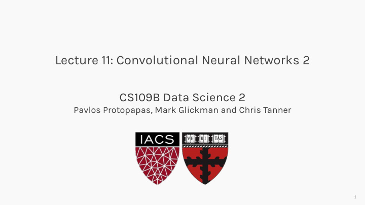 Lecture 11: Convolutional Neural Networks 2  CS109B Data Science 2  Pavlos Protopapas, Mark