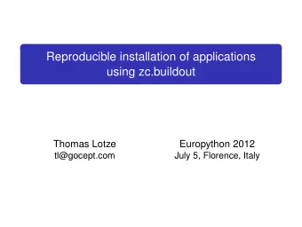 Reproducible installation of applications  using zc.buildout  Thomas Lotze  Europython 2012