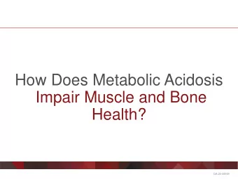 How Does Metabolic Acidosis  Impair Muscle and Bone  Health?  DA-20-00009  Disclaimer  The content