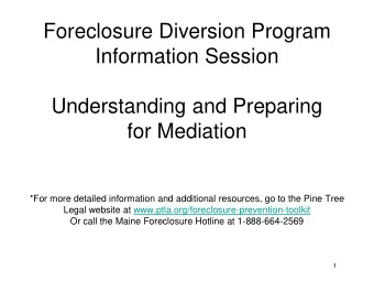 Foreclosure Diversion Program  Information Session  Understanding and Preparing  for Mediation