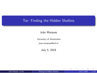 Tor: Finding the Hidden Shallots  Jo  ao Marques  University of Amsterdam  joao.marques@os3.nl
