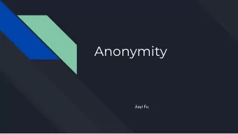 Anonymity  Jiayi Fu  What is Anonymity  -  Describe the situation in which someone's name is not