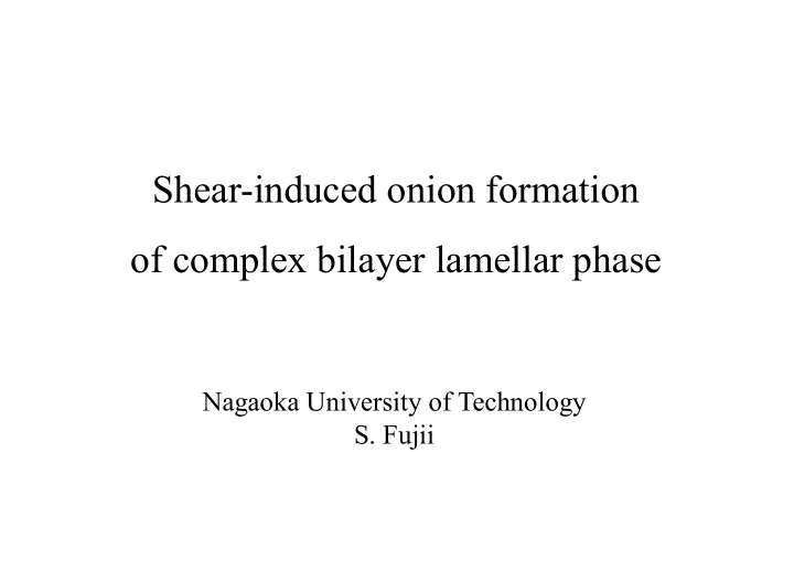 shear induced onion formation of complex bilayer lamellar
