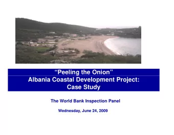 Peeling the Onion  Albania Coastal Development Project:  Case Study  The World Bank