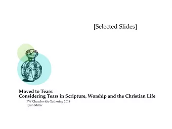 [Selected Slides]  Moved to Tears:  Considering Tears in Scripture, Worship and the Christian Life