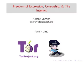 Freedom of Expression, Censorship, &amp; The  Internet  Andrew Lewman  andrew@torproject.org  April