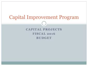 Capital Improvement Program  CAPITAL PROJECTS  FISCAL 2016  BUDGET  Capital Improvement Program  A