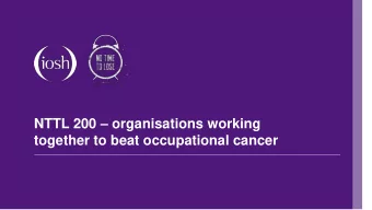 NTTL 200  organisations working  together to beat occupational cancer  Welcome  Tim Walsh  Head