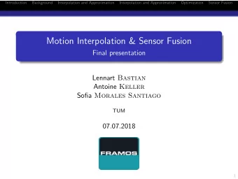 Motion Interpolation &amp; Sensor Fusion  Final presentation Lennart Bastian Antoine Keller Sofia