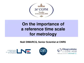 for metrology  Nol DIMARCQ, Senior Scientist at CNRS 26 th CGPM, 13-16 Nov. 2018, Versailles  On