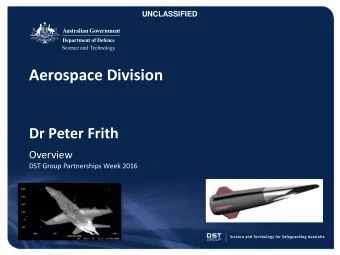 Aerospace Division  Dr Peter Frith Overview  DST Group Partnerships Week 2016  1  UNCLASSIFIED