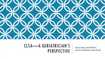 CLSAA GERIATRICIANS  Marilyn Bater, MD, FRCP(C)  PERSPECTIVE  Geriatric Medicine, Island