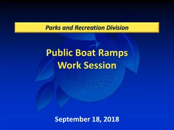 Public Boat Ramps  Work Session  September 18, 2018  Presentation Outline  Purpose