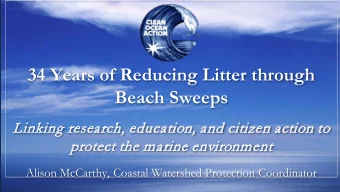 34 Years of Reducing Litter through  Beach Sweeps  Lin  inkin  ing research, e  educatio  ion, a