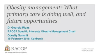 future opportunities  Dr Georgia Rigas  RACGP Specific Interests Obesity Management Chair  Obesity