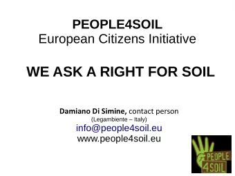 WE ASK A RIGHT FOR SOIL Damiano Di Simine, contact person  (Legambiente  Italy)