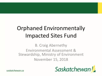 Orphaned Environmentally  Impacted Sites Fund  B. Craig Abernethy  Environmental Assessment &amp;