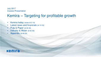 Kemira  Targeting for profitable growth   Kemira today (slides # 2-14)   Latest news and