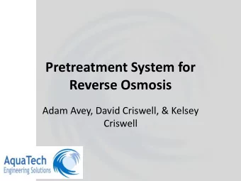 Pretreatment System for  Reverse Osmosis  Adam Avey, David Criswell, &amp; Kelsey  Criswell