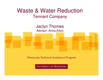 Waste &amp; Water Reduction  Tennant Company  Jaclyn Thomes  Advisor: Anna Arkin  Tennant Company