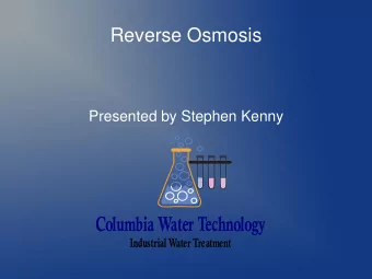 Reverse Osmosis  Presented by Stephen Kenny  Columbia Water Technology  Industrial Water Treatment