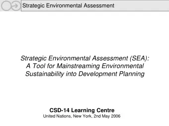 Strategic Environmental Assessment (SEA):  A Tool for Mainstreaming Environmental  Sustainability