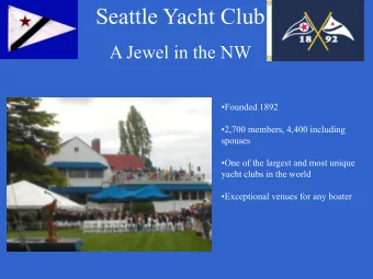 Seattle Yacht Club  A Jewel in the NW  Founded 1892  2,700 members, 4,400 including  spouses