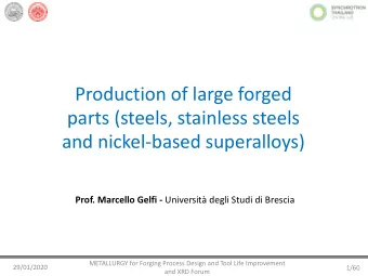 Production of large forged  parts (steels, stainless steels  and nickel-based superalloys) Prof.