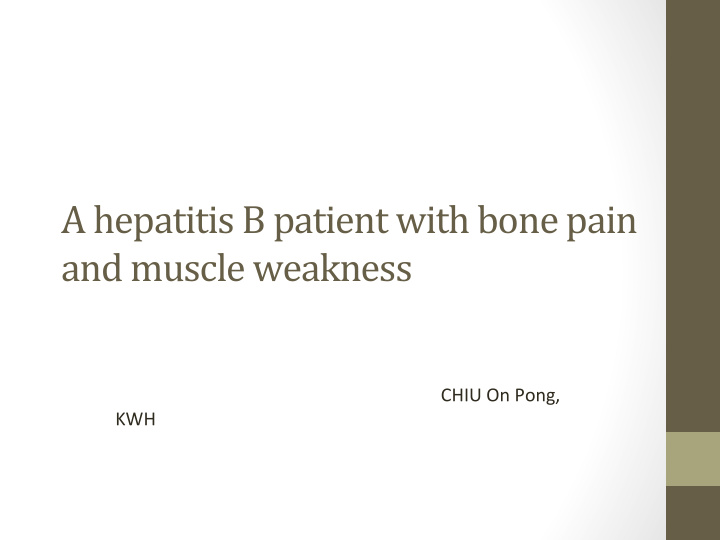 a hepatitis b patient with bone pain and muscle weakness