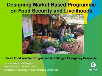Designing Market Based Programme  on Food Security and Livelihoods  Fresh Food Voucher Programme in