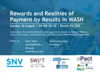 Rewards and Realities of  Payment by Results in WASH  Sunday 26 August | 09.00-10.30 | Room: FH 202