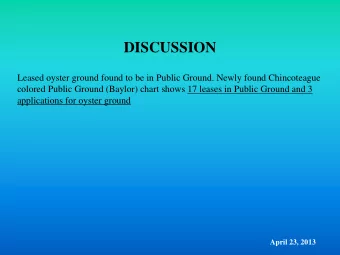 DISCUSSION  Leased oyster ground found to be in Public Ground. Newly found Chincoteague  colored