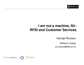 I am not a machine, Sir:  RFID and Customer Services  George Roussos  Birkbeck College