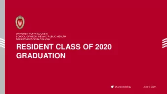 RESIDENT CLASS OF 2020  GRADUATION  @uwiscradiology  June 6, 2020  CONGRA  RATUL  TULATIO  TIONS