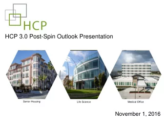 HCP 3.0 Post-Spin Outlook Presentation  Senior Housing  Life Science  Medical Office  November 1,