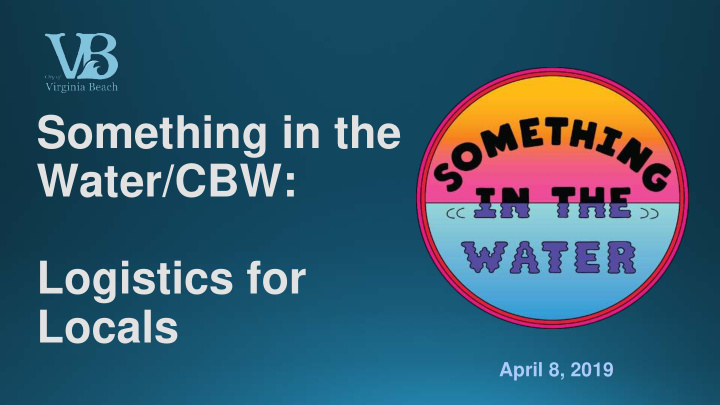 something in the water cbw logistics for locals