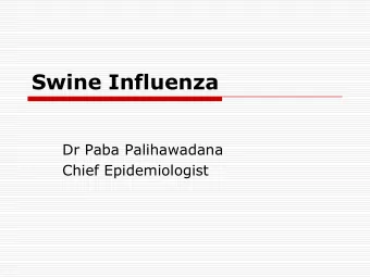 Swine Influenza  Dr Paba Palihawadana  Chief Epidemiologist  Swine Influenza  Respiratory