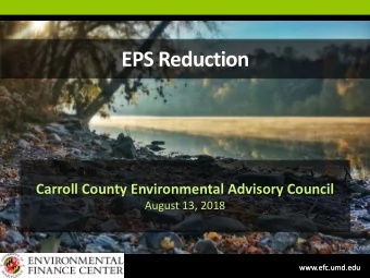EPS Reduction  Carroll County Environmental Advisory Council  August 13, 2018 www.efc.umd.edu