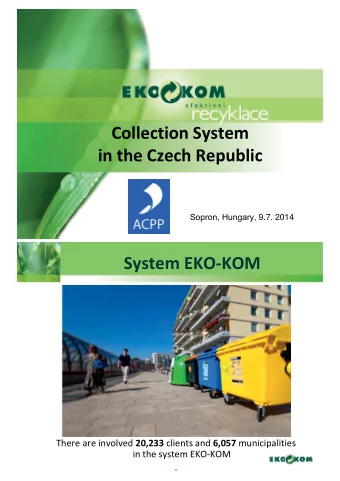 Collection System  in the Czech Republic Sopron, Hungary, 9 .7. 2014  System EKO-KOM There are