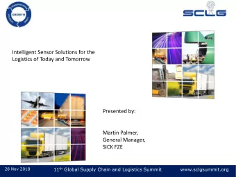 Logistics of Today and Tomorrow  Presented by:  Martin Palmer,  General Manager,  SICK FZE 11 th