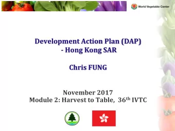 Development Action Plan (DAP)  - Hong Kong SAR  Chris FUNG  November 2017 Module 2: Harvest to