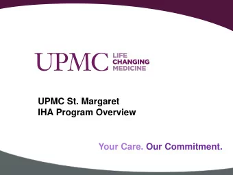 UPMC St. Margaret  IHA Program Overview  Your Care. Our Commitment. IHA Program  In - House