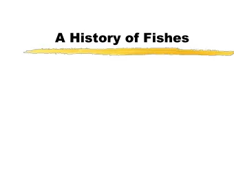 A History of Fishes  Evolutionary History  Fish have adapted to a wide range of  environmental