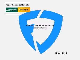 Paddy Pow er Betfair plc  Combination of US Business  w ith FanDuel  23 May 2018  2  Summary