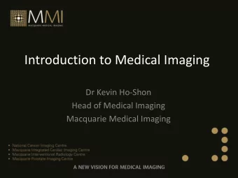 Introduction to Medical Imaging  Dr Kevin Ho-Shon  Head of Medical Imaging  Macquarie Medical