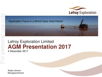 AGM Presentation 2017  4 December 2017  Wade Johnson  Managing Director  Disclaimer  For personal