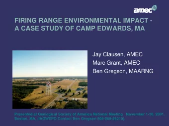 FIRING RANGE ENVIRONMENTAL IMPACT -  A CASE STUDY OF CAMP EDWARDS, MA  Jay Clausen, AMEC  Marc