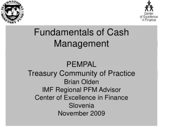 Fundamentals of Cash  Management  PEMPAL  Treasury Community of Practice  Brian Olden  IMF Regional