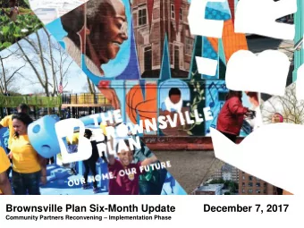Brownsville Plan Six-Month Update  December 7, 2017 Community Partners Reconvening